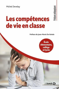 Les compétences de vie en classe. Ecole élémentaire, collège et lycée - Develay Michel