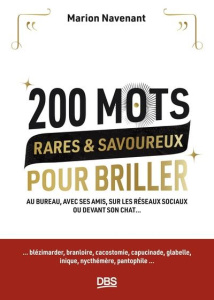 200 mots rares & savoureux pour briller. Au bureau, avec ses amis, sur les réseaux sociaux ou devant - Navenant Marion
