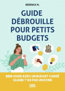 Guide débrouille pour petits budgets. Bien vivre avec un budget carré quand t'as pas un rond - M. Bérénice