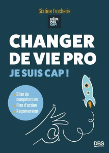 Changer de vie pro, Je suis cap ! Bilan de compétence, plan d’action, reconversion - Trocheris Sixtine ; Poulain Raphaël