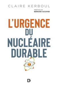 L'urgence du nucléaire durable - Kerboul Claire ; Accoyer Bernard