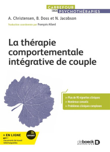 La thérapie comportementale intégrative de couple. Comment créer l'acceptation et le changement ? - Christensen Andrew ; Doss Brian ; Jacobson Neil ;