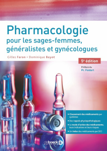 Pharmacologie pour les sages-femmes, généralistes et gynécologues. 5e édition - Faron Gilles ; Bayot Dominique ; Foidart Jean-Mich