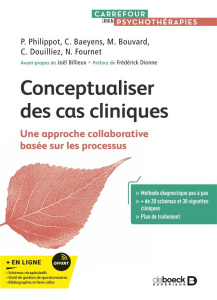 Conceptualiser des cas cliniques. Une approche collaborative basée sur les processus - Philippot Pierre ; Baeyens Céline ; Bouvard Martin