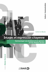 Images et expression citoyenne. Communiquer ses émotions et ses opinions sur les réseaux sociaux - Bouko Catherine