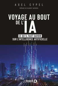 Voyage au bout de l’IA. Ce qu'il faut savoir sur l'intelligence artificielle - Cypel Axel ; Saporta Gilbert
