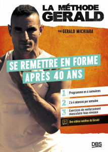 La méthode Gérald. Se remettre en forme après 40 ans - Michiara Gérald ; Katelan Jean-Yves