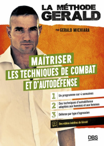 La méthode Gérald. Maîtriser les techniques de combats et d'autodéfense - Michiara Gérald ; Katelan Jean-Yves