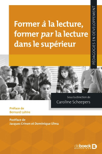 Former à la lecture, former par la lecture dans le supérieur - Scheepers Caroline ; Lahire Bernard ; Crinon Jacqu