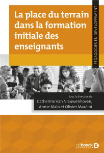 La place du terrain dans la formation initiale des enseignants - Van Nieuwenhoven Catherine ; Malo Annie ; Maulini