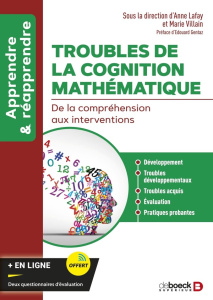 Troubles de la cognition mathématique. De la compréhension aux interventions - Lafay Anne ; Villain Marie ; Gentaz Edouard