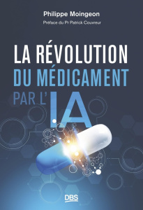 La révolution du médicament par l'IA - Moingeon Philippe ; Couvreur Patrick