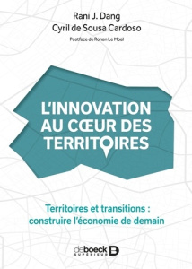 L'innovation au coeur des territoires. Territoires et transitions : construire l'économie de demain - Dang Rani J. ; Sousa Cardoso Cyril de ; Le Moal Ro