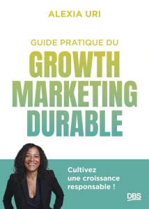 Le guide du growth marketing durable - Uri Alexia ; Quercize Stanislas de