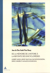 De la mémoire de l'histoire à la refonte des encyclopédies. Hubert Aquin, Henry Bauchau, Rachid Boud - Itsieki Putu Basey Jean de Dieu