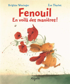 Fenouil, en voilà des manières ! - Weninger Brigitte ; Tharlet Eve ; Ryckel Agnès de