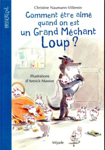 Comment être aimé quand on est un grand méchant loup ? - Naumann-Villemin Christine ; Masson Annick