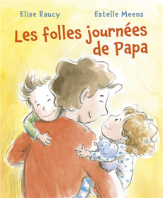 Les folles journées de Papa - Raucy Elise ; Meens Estelle