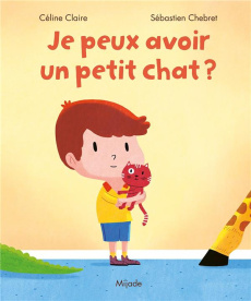 Je peux avoir un petit chat ? - Claire Céline ; Chebret Sébastien