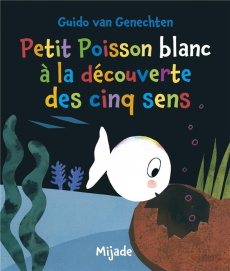 Petit Poisson blanc à la découverte des cinq sens - Van Genechten Guido