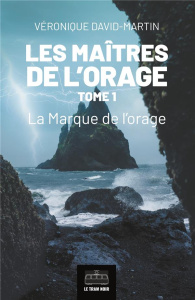 Les Maîtres de l'orage - Tome 1. La Marque de l'orage - Véronique David-martin