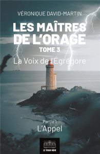 Les maîtres de l'orage Tome 3 : La voix de l'Egrégore. Partie 1, L'appel - David-Martin Véronique
