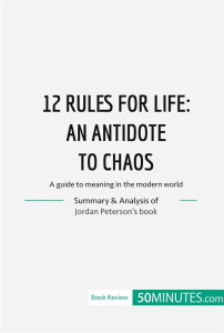 12 RULES FOR LIFE : AN ANTIDATE TO CHAOS - A GUIDE TO MEANING IN THE MODERN WORLD - 50MINUTES
