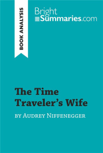 THE TIME TRAVELER'S WIFE BY AUDREY NIFFENEGGER (BOOK ANALYSIS) - DETAILED SUMMARY, ANALYSIS AND READ - BRIGHT SUMMARIES