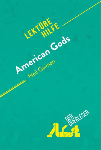 AMERICAN GODS VON NEIL GAIMAN (LEKTUREHILFE) - DETAILLIERTE ZUSAMMENFASSUNG, PERSONENANALYSE UND INT - DER QUERLESER