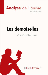 Les demoiselles d'Anne-Gaëlle Huon (Analyse de l'oeuvre). Résumé complet et analyse détaillée de l'o - Kelly Carrein