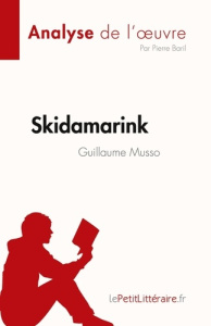 Skidamarink de Guillaume Musso (Analyse de l'oeuvre). Résumé complet et analyse détaillée de l'oeuvr - Pierre Baril