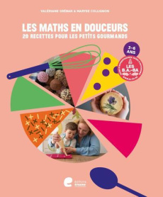 Les maths en douceurs. 20 recettes pour les petits gourmands 3-6 ans - Gréban Valériane ; Collignon Maryse
