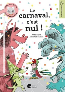 Rémi raconte. Série C'est la fête ! : Le carnaval, c'est nul ! - Loyer Anne ; Boisnard Annette