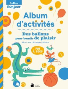 Album d'activités. Des ballons pour bondir de plaisir - Rousseau Geneviève