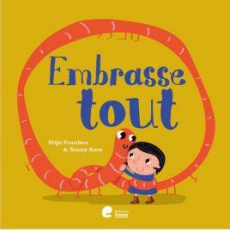 Embrasse tout - Vranken Stijn ; Kers Nancy ; Raucy Elise