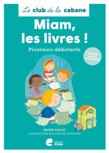 Le club de la cabane : Miam, les livres ! Picoreurs débutants [ADAPTE AUX DYS - Colot Marie ; Ponchon Christine