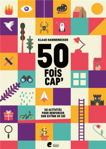 50 fois cap' ! Ou comment booster la confiance dès l'enfance - Hammenecker Klaar ; Rycken Sofie ; Makelberge Gudr