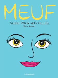Meuf. Guide pour nos filles - Dubois Marie