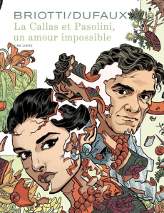 La Callas et Pasolini, un amour impossible - Edition spéciale, tirage de tête - Dufaux Jean ; Briotti Sara ; Scimia Alice ; Duault
