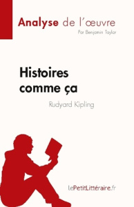 Histoires comme ça de Rudyard Kipling (Analyse de l'oeuvre). Résumé complet et analyse détaillée de - Benjamin Taylor ; Caroline Dubois