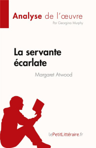 La servante écarlate de Margaret Atwood (Analyse de l'oeuvre). Résumé complet et analyse détaillée d - Georgina Murphy ; Caroline Dubois