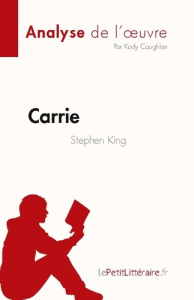 Carrie de Stephen King (Analyse de l'oeuvre). Résumé complet et analyse détaillée de l'oeuvre - Kody Coughlan ; Caroline Dubois