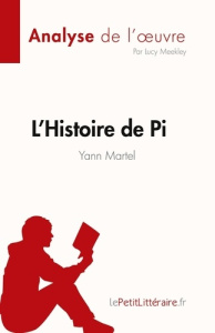 L'Histoire de Pi de Yann Martel (Analyse de l'oeuvre). Résumé complet et analyse détaillée de l'oeuv - Lucy Meekley ; Caroline Dubois