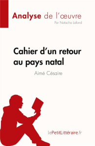Cahier d'un retour au pays natal de Aimé Césaire (Fiche de lecture). Analyse complète et résumé déta - Natacha Lafond