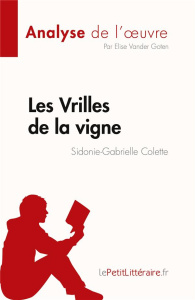 Les Vrilles de la vigne de Sidonie-Gabrielle Colette (Fiche de lecture). Analyse complète et résumé - Elise Vander goten