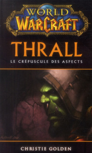 World of Warcraft : Thrall. Le Crépuscule des aspects - Golden Christie