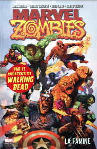 Marvel Zombies Tome 1 : La famine - Millar Mark ; Kirkman Robert ; Land Greg ; Phillip