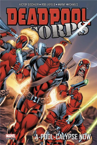Deadpool Corps. A-Pool-calypse Now - Gischler Victor ; Liefeld Rob ; Mychaels Marat
