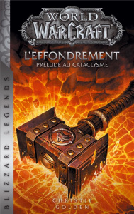 World of Warcraft : L'Effondrement. Prélude au cataclysme - Golden Christie ; Diker Zeynep