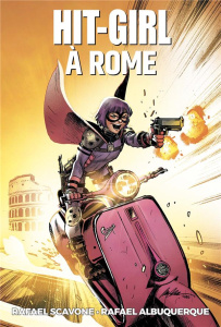 Hit-Girl Tome 3 : Hit-Girl à Rome - Scavone Rafael ; Albuquerque Rafael ; Maiolo Marce